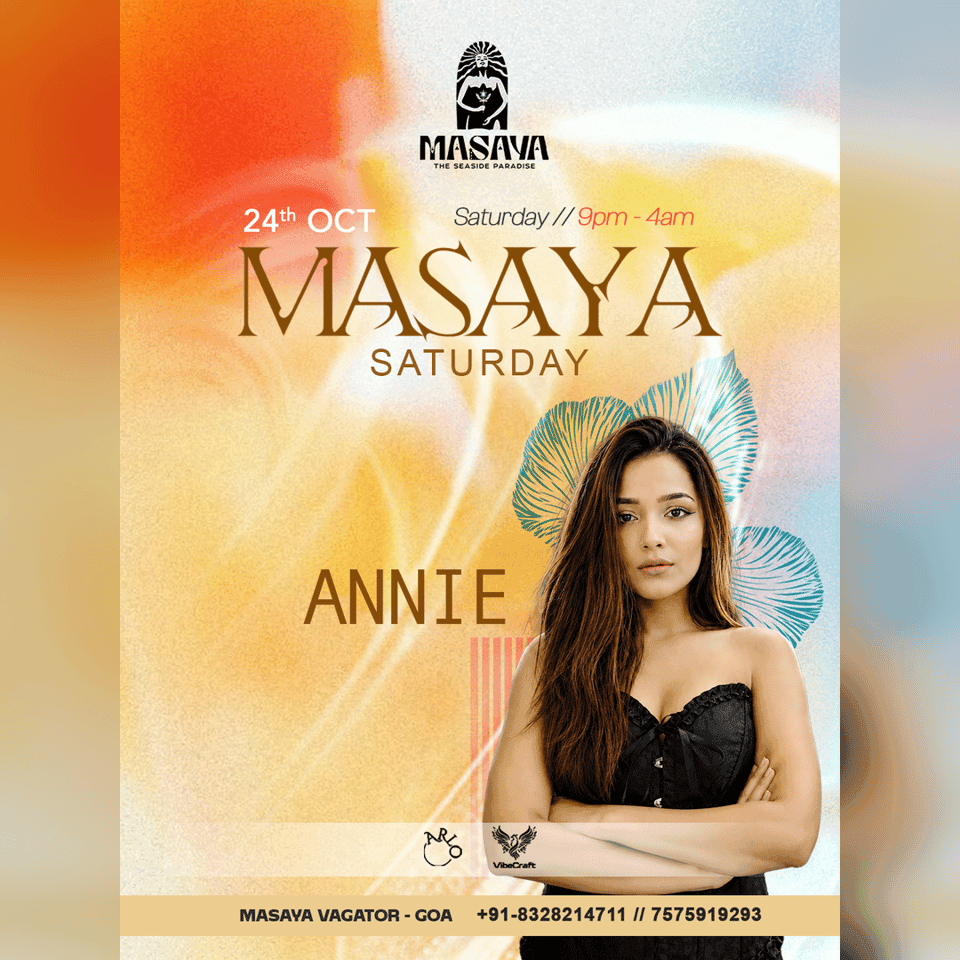 ANNIE | SATURDAY | MASAYA | GOA