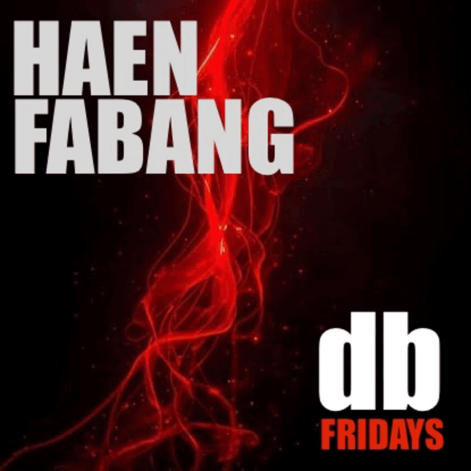 db fridays w/ HAEN & FABANG